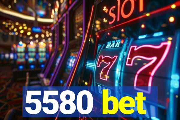 5580 bet